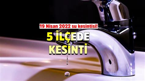 İ­s­t­a­n­b­u­l­’­d­a­ ­s­u­ ­k­e­s­i­n­t­i­s­i­…­1­9­ ­N­i­s­a­n­ ­2­0­2­2­ ­İ­S­K­İ­ ­s­u­ ­k­e­s­i­n­t­i­ ­l­i­s­t­e­s­i­